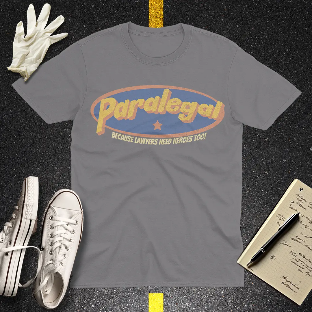 Paralegal - Because Lawyers Need Heroes Too! T-shirt