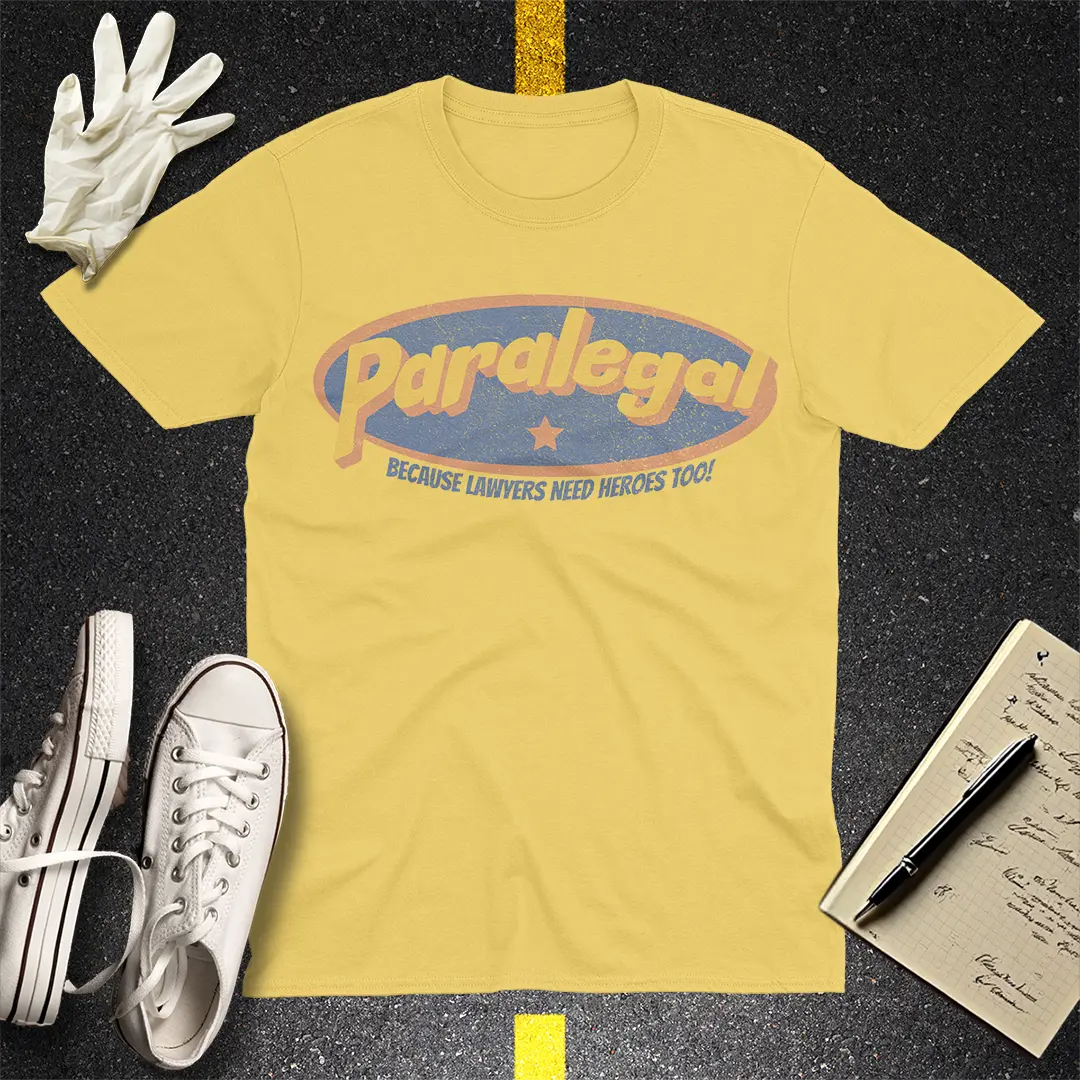 Paralegal - Because Lawyers Need Heroes Too! T-shirt
