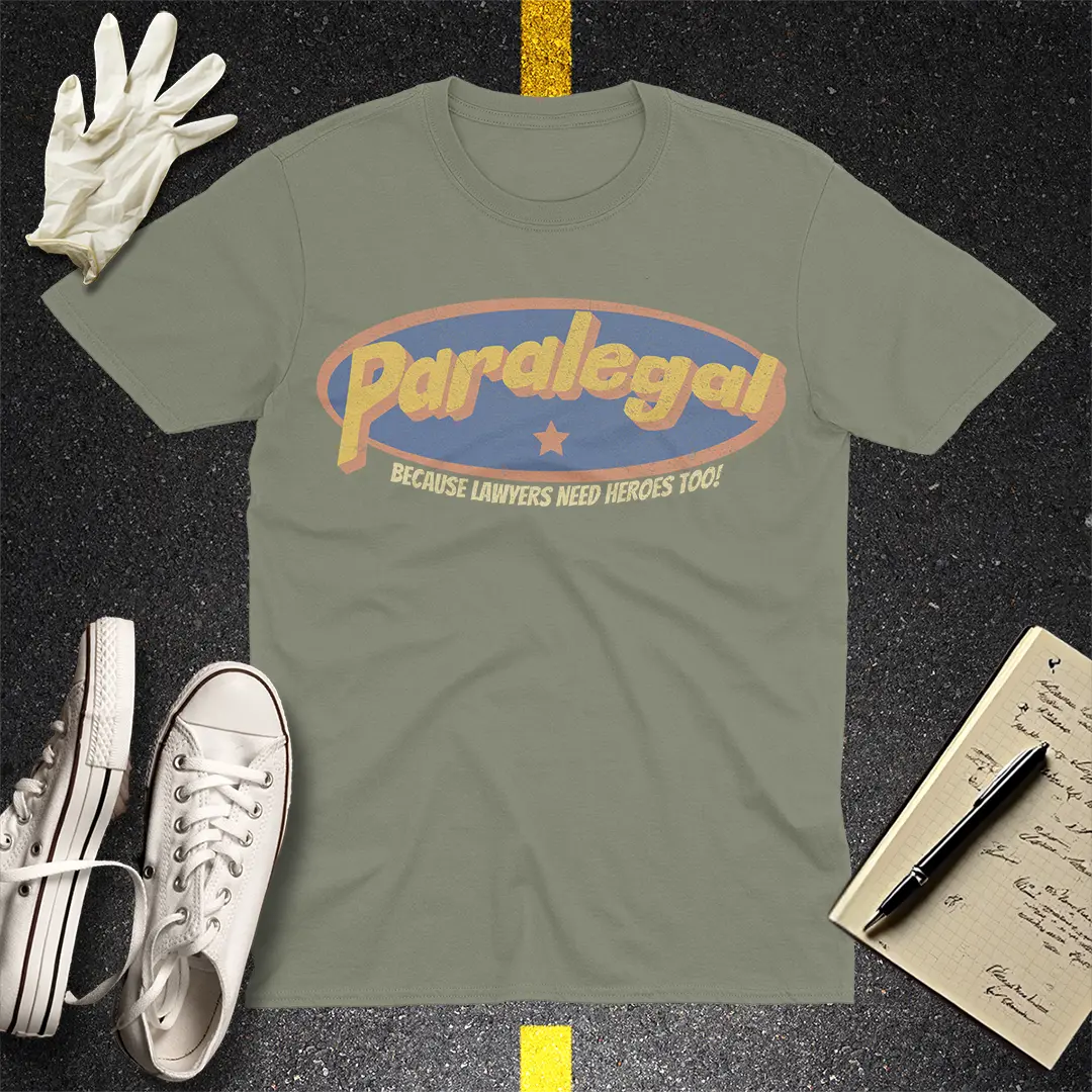 Paralegal - Because Lawyers Need Heroes Too! T-shirt