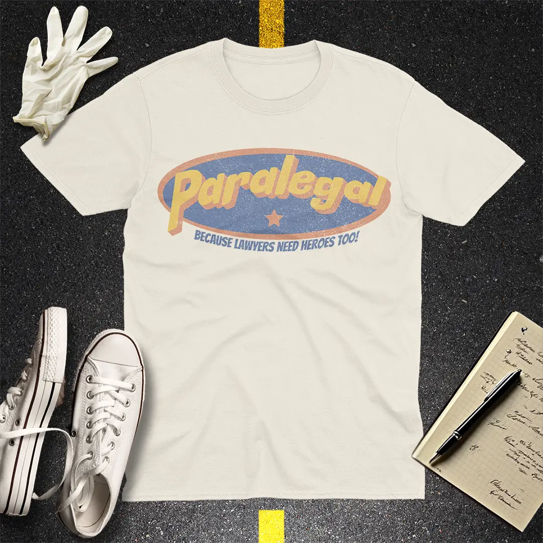 Paralegal - Because Lawyers Need Heroes Too! T-shirt