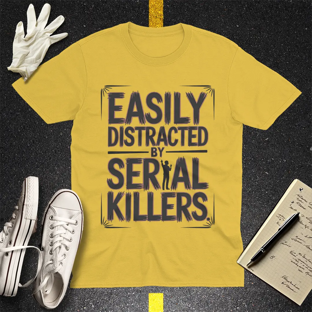 Easily Distracted by Serial Killers T-Shirt - Daisy
