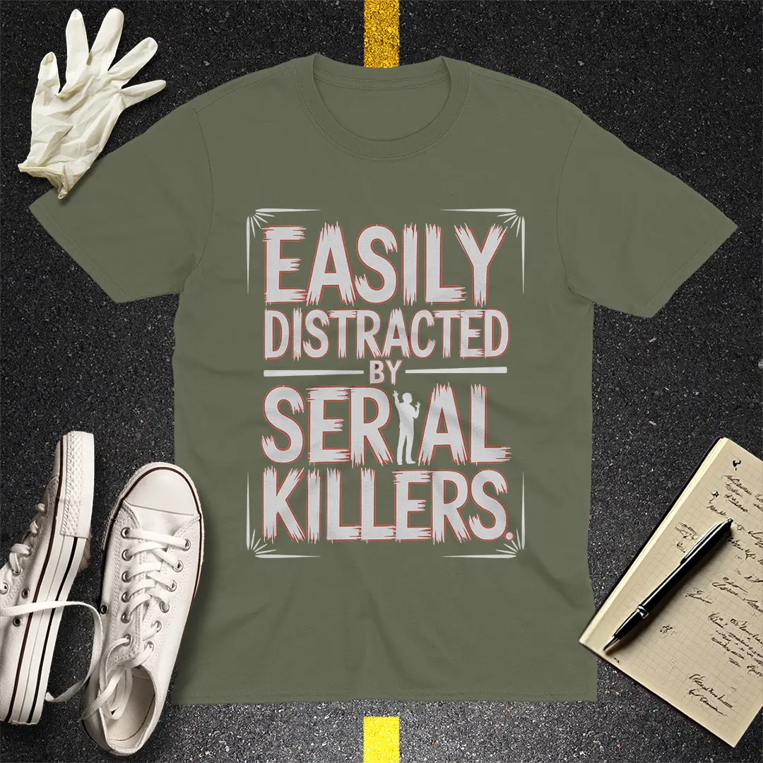 Easily Distracted by Serial Killers T-Shirt - Military Green