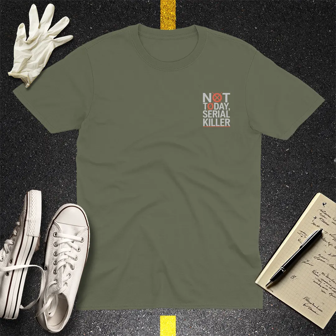Not Today Serial Killer T-Shirt - Military Green
