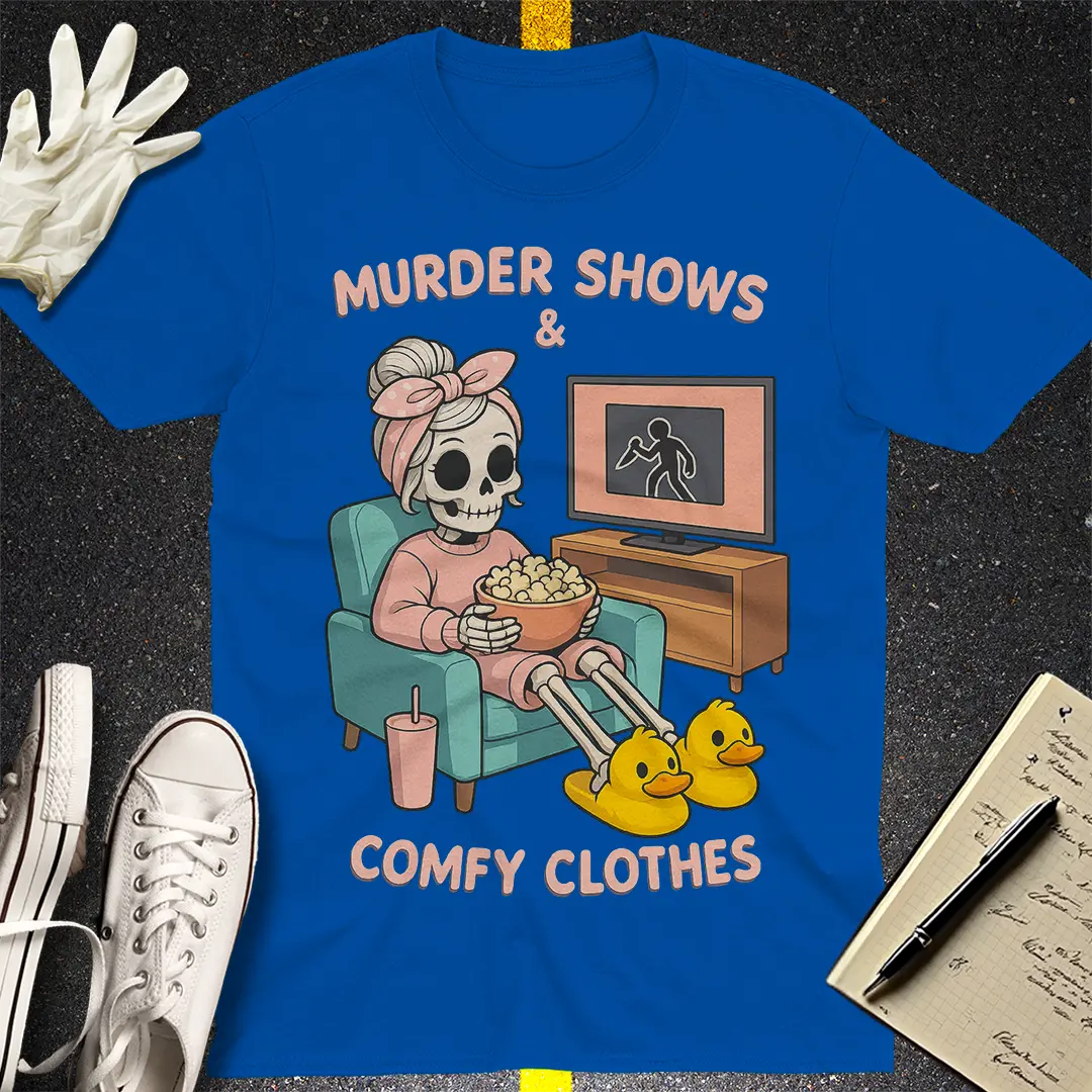 Murder Shows & Comfy Clothes T-Shirt