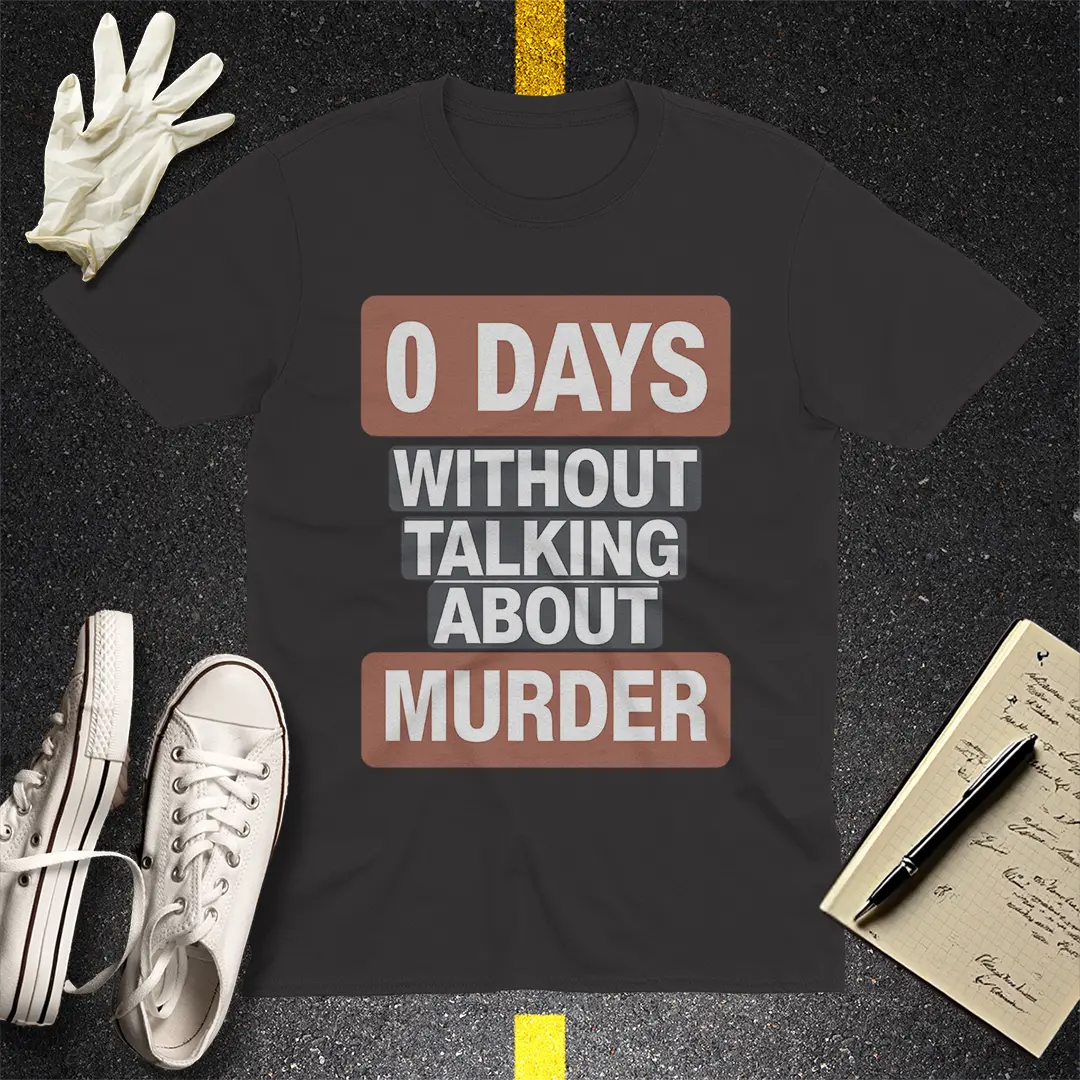 0 Days Without Talking About Murder T-Shirt - Black