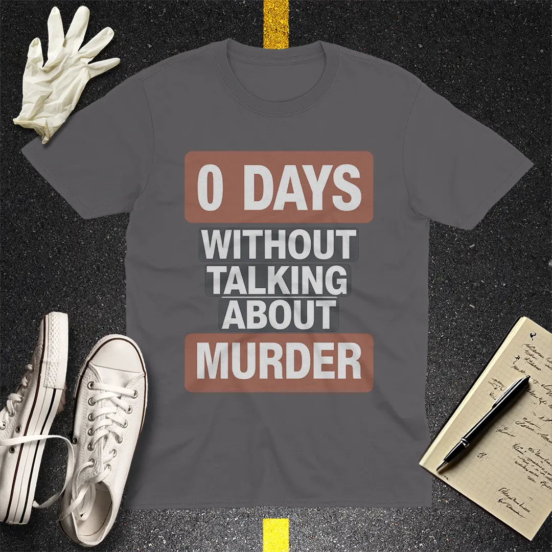 0 Days Without Talking About Murder T-Shirt - Charcoal