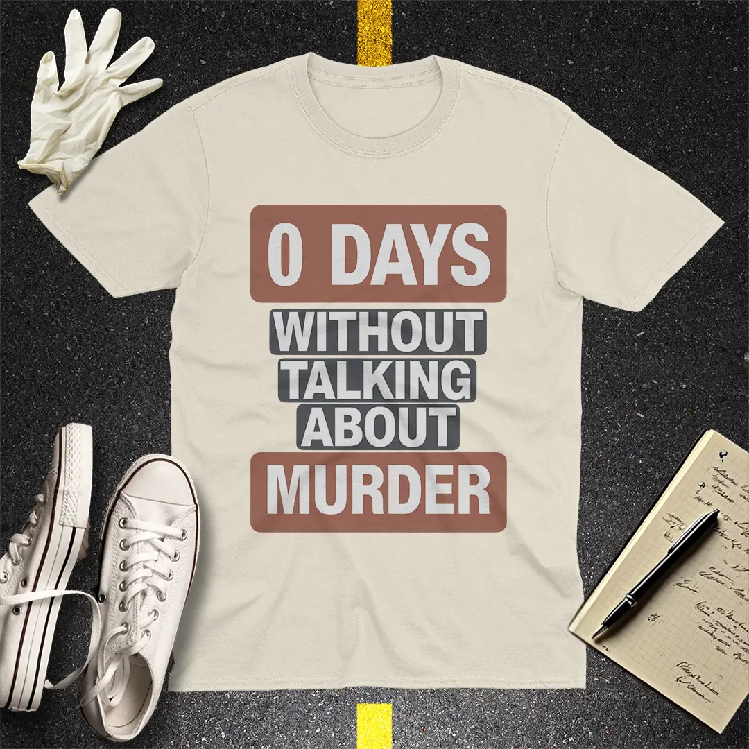 0 Days Without Talking About Murder T-Shirt - Natural