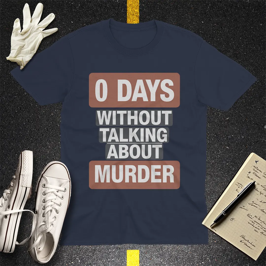 0 Days Without Talking About Murder T-Shirt - Navy