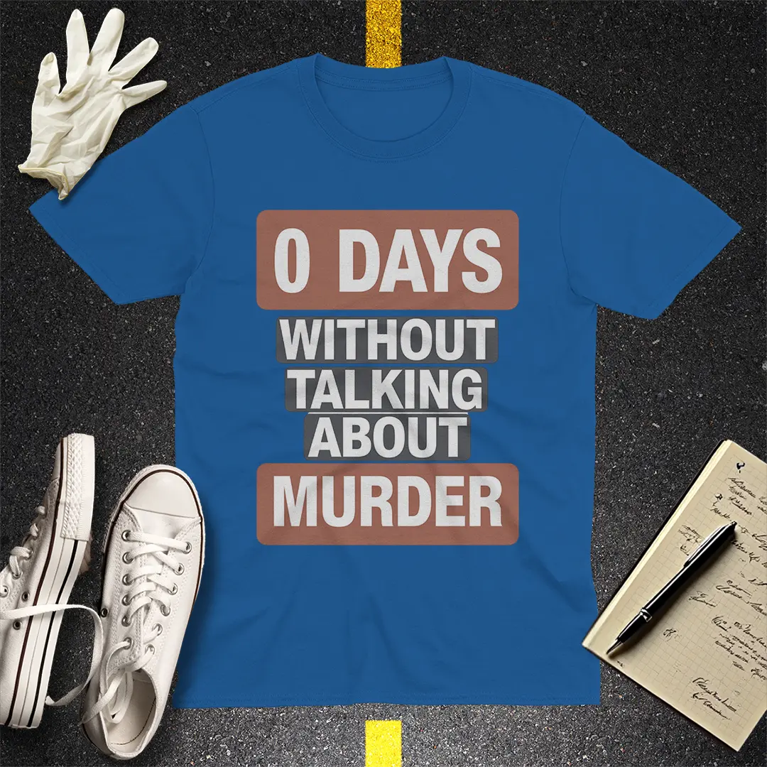 0 Days Without Talking About Murder T-Shirt - Royal