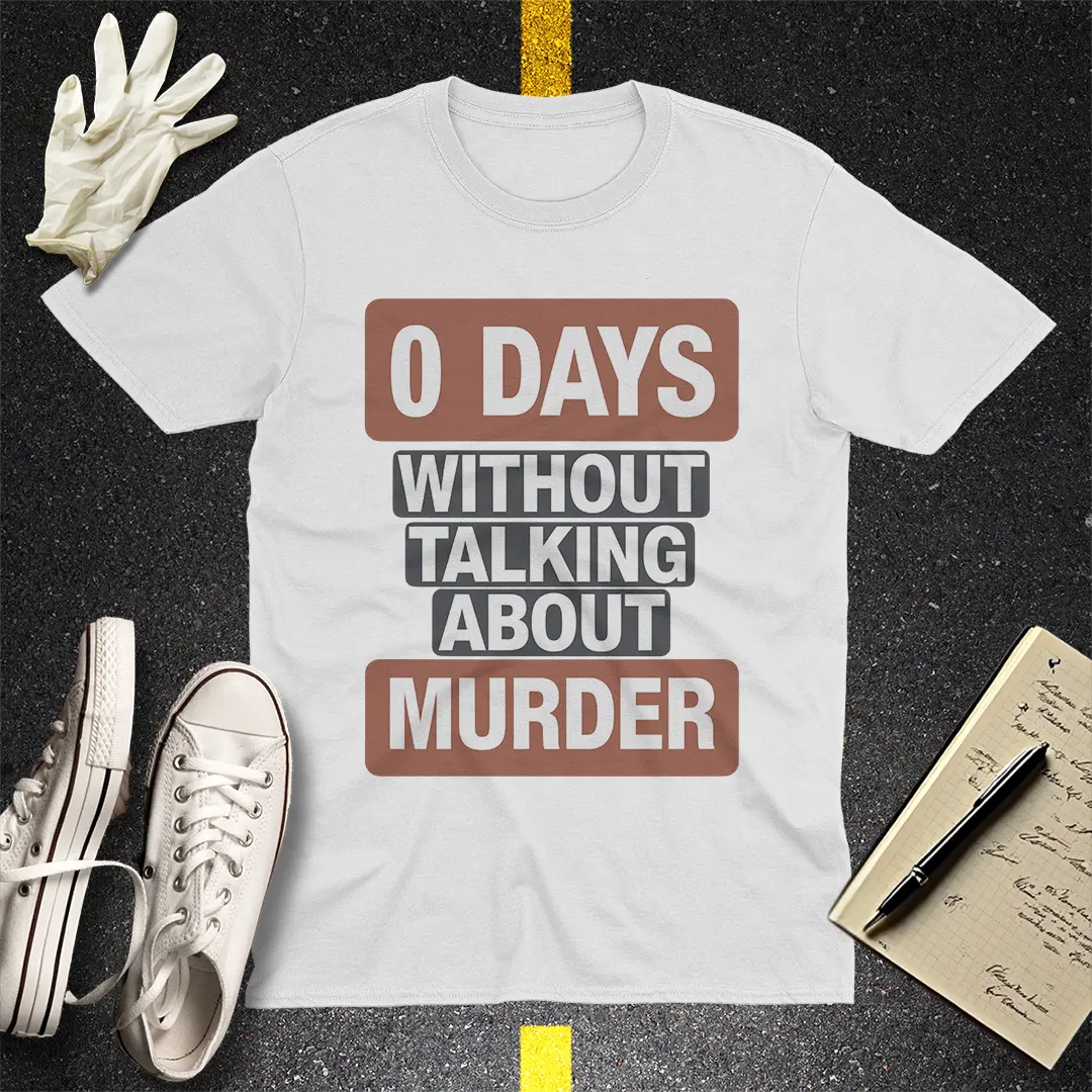 0 Days Without Talking About Murder T-Shirt - White