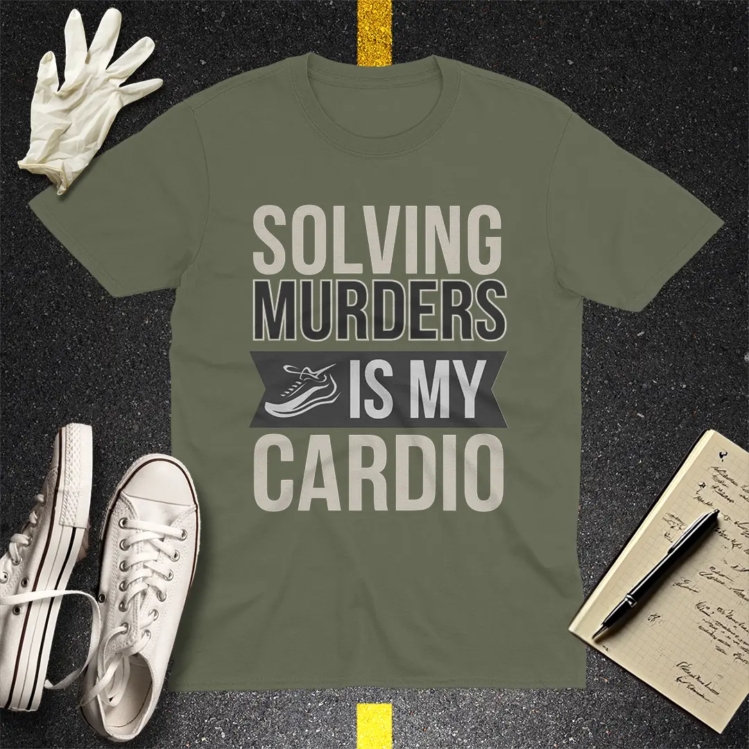 Solving Murders Is My Cardio T-Shirt - Military Green