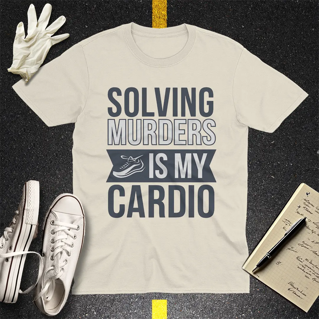 Solving Murders Is My Cardio T-Shirt - Natural