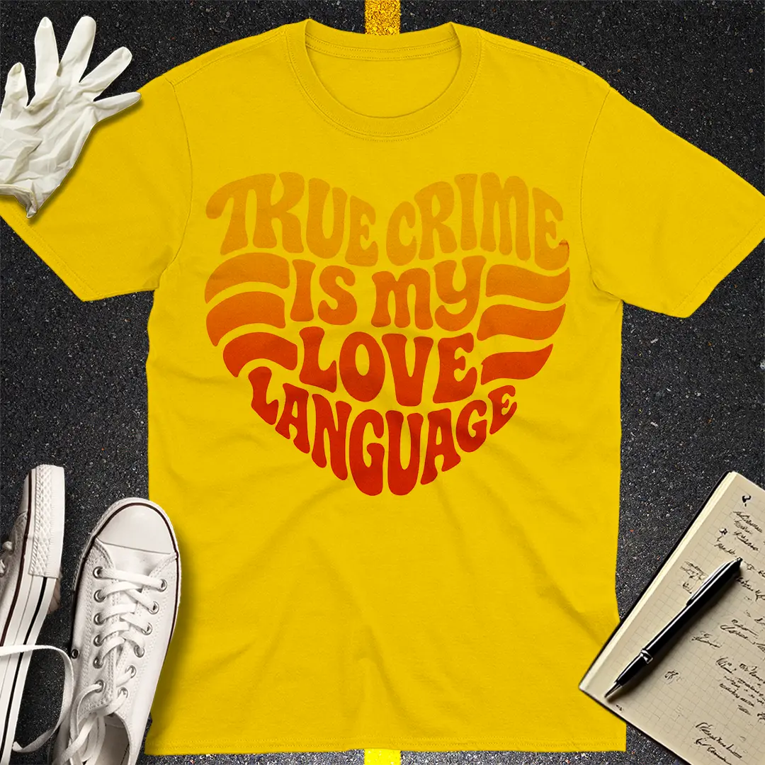 True Crime Love Language T-Shirt - Daisy