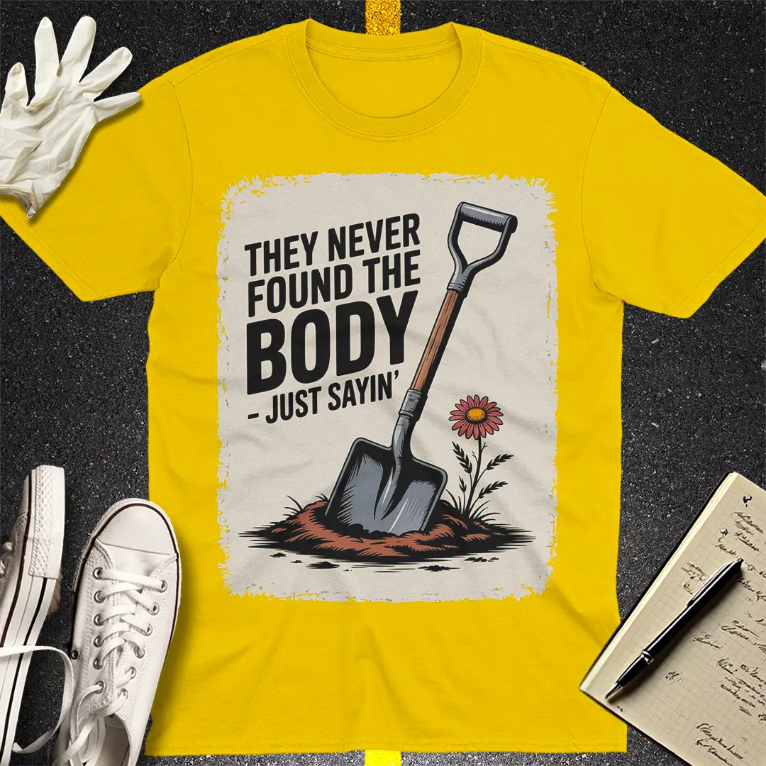 They Never Found the Body T-Shirt - Daisy