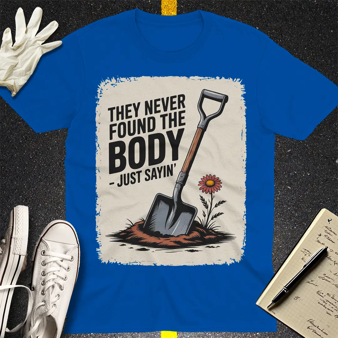 They Never Found the Body T-Shirt - Royal