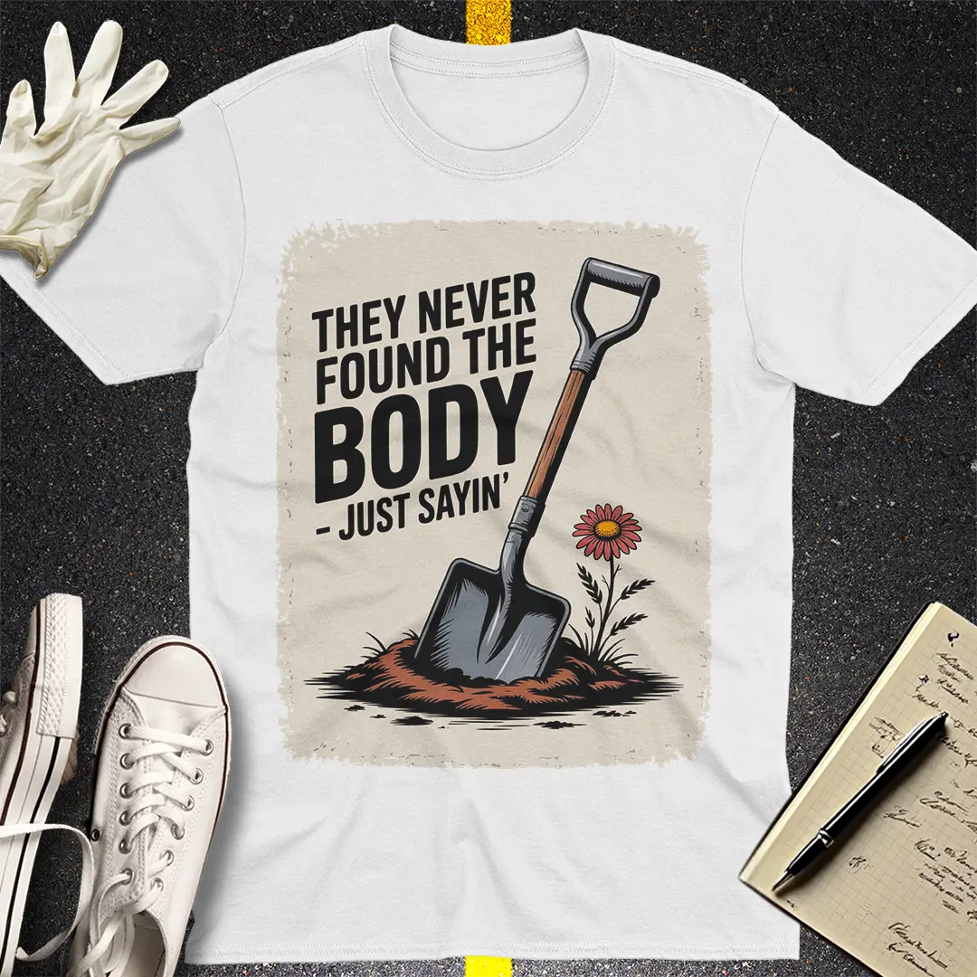 They Never Found the Body T-Shirt - White