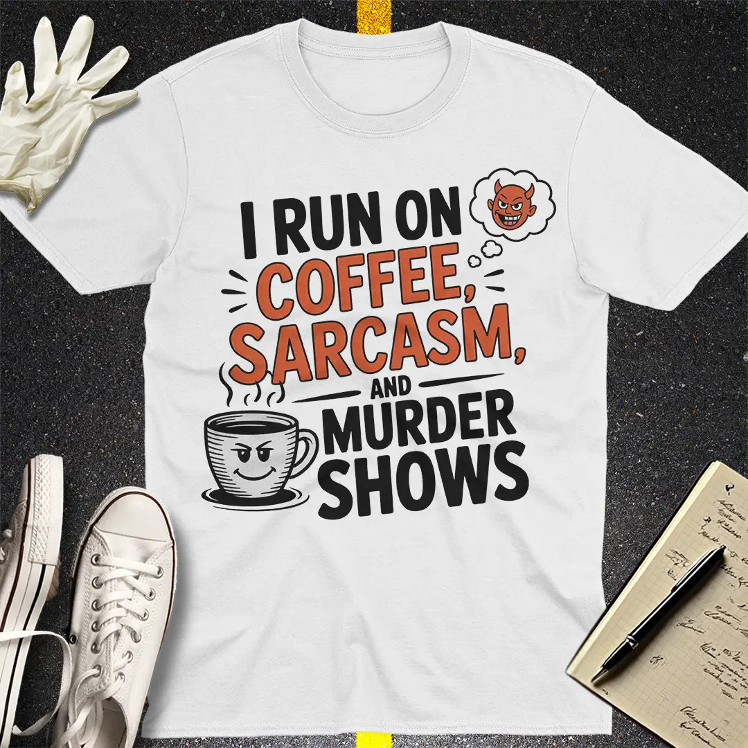 Coffee, Sarcasm & Murder Shows T-Shirt - White