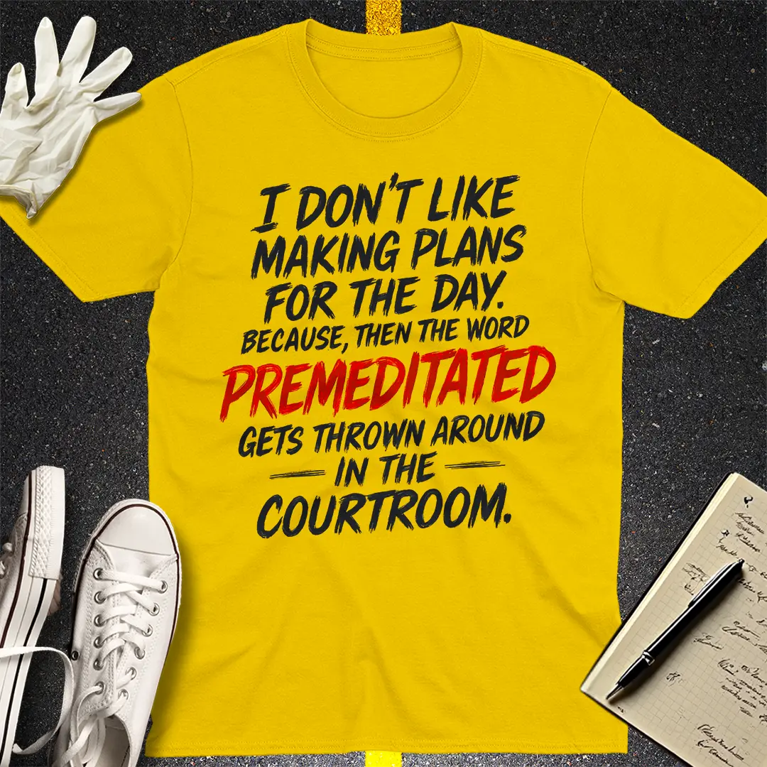 Premeditated Courtroom Humor T-Shirt - Daisy