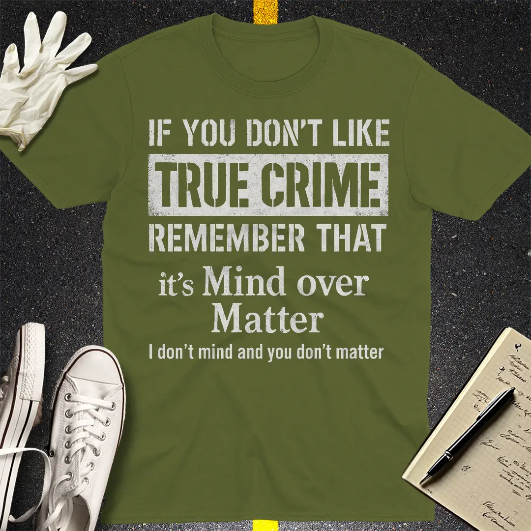 Mind Over True Crime T-Shirt - Military Green
