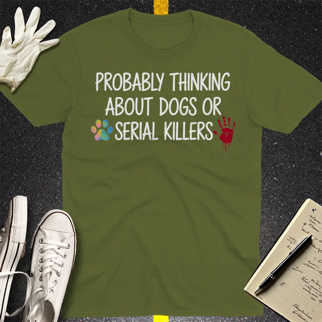 Dogs and Serial Killers T-Shirt - Military Green