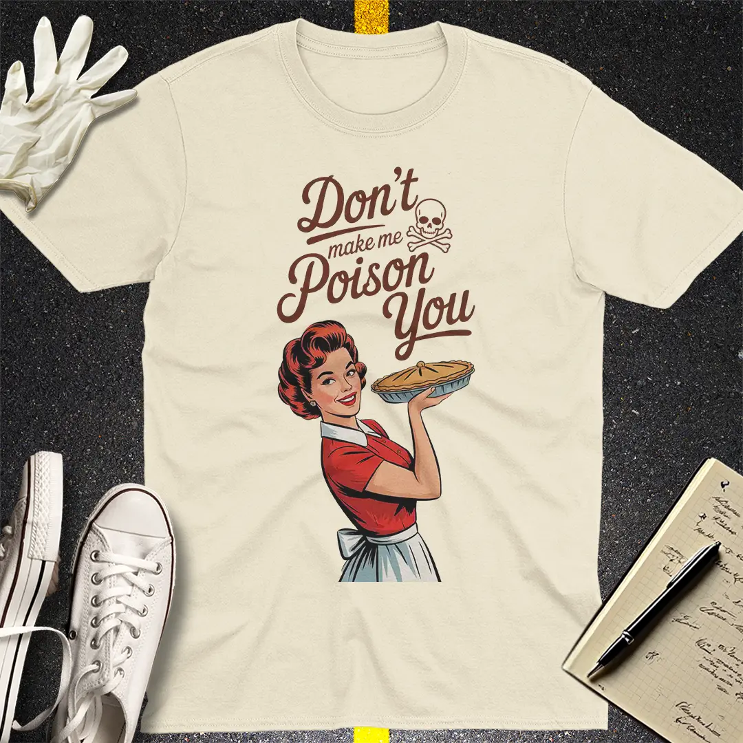 Don't Make Me Poison You T-Shirt - Natural