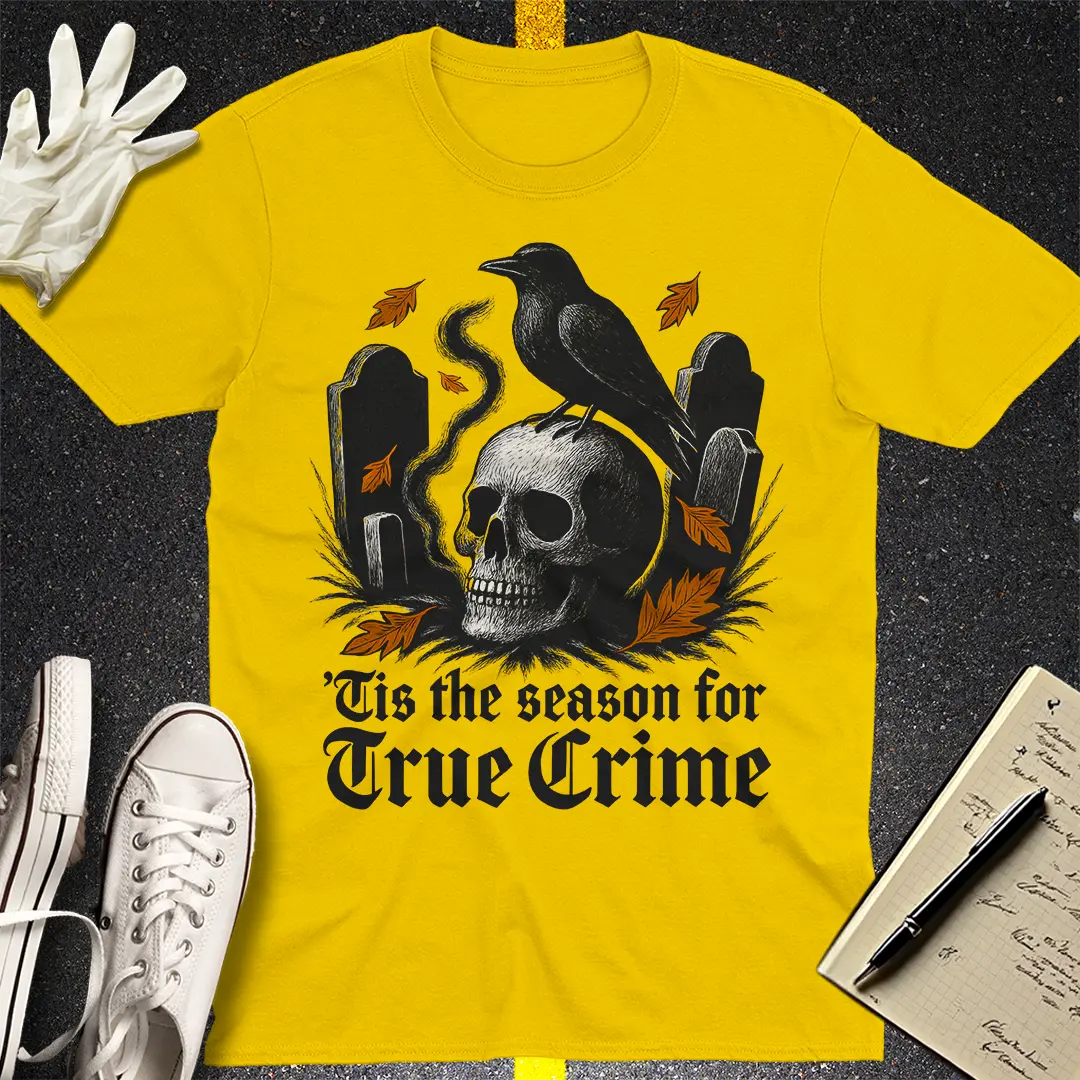'Tis the Season for True Crime T-Shirt - Daisy