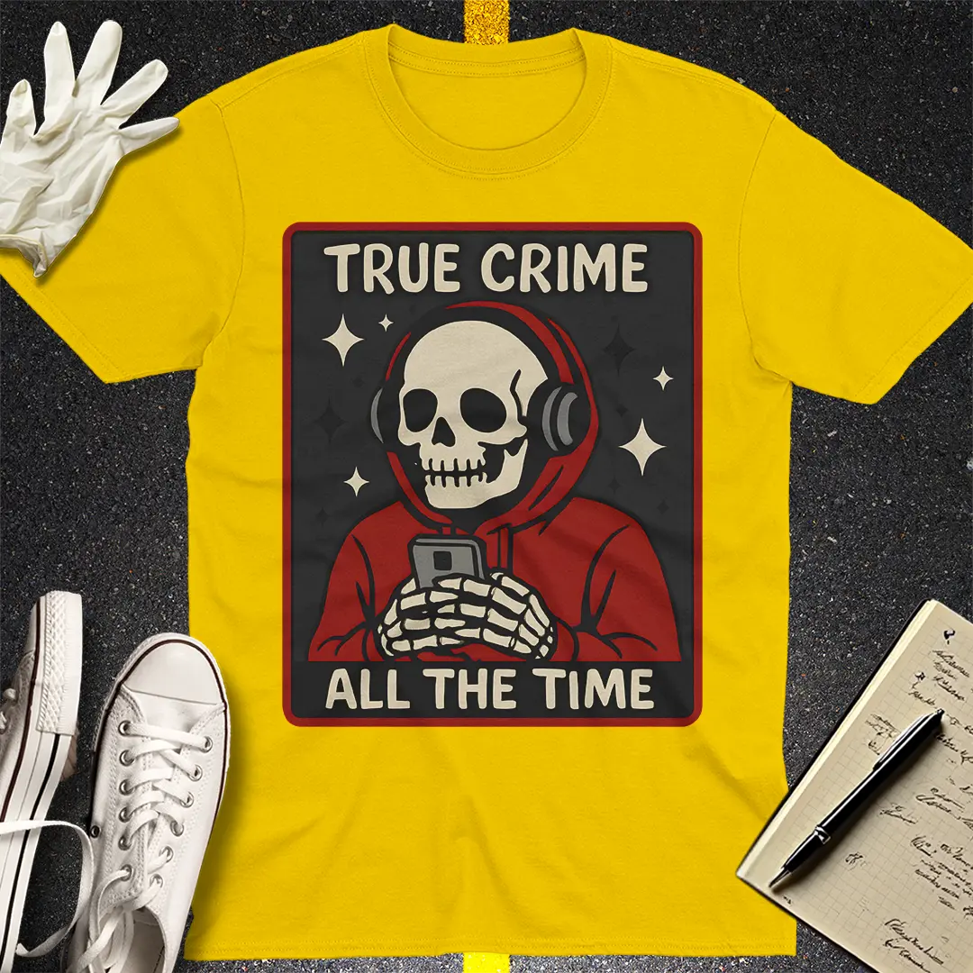 True Crime All the Time T-Shirt - Daisy