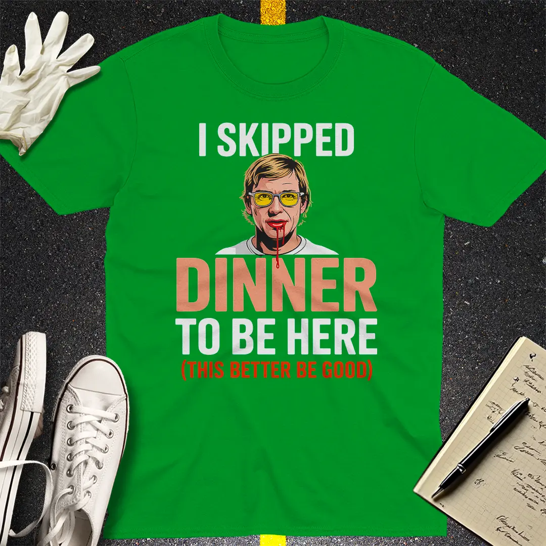 Skipped Dinner Humor T-Shirt - Irish Green