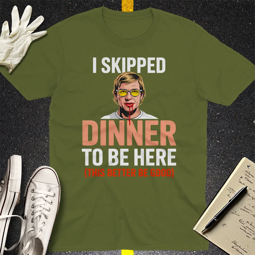 Skipped Dinner Humor T-Shirt - Military Green