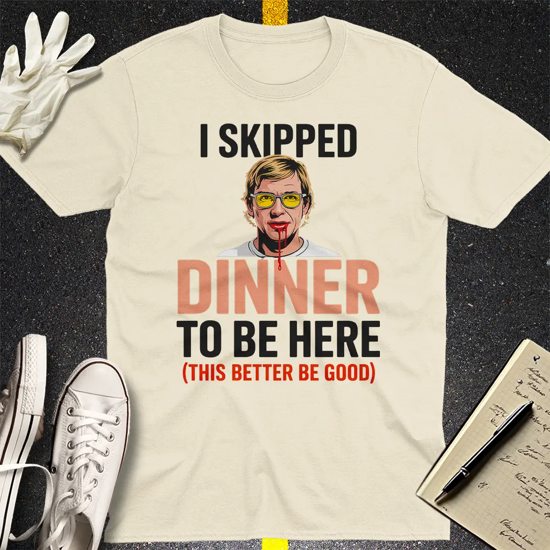 Skipped Dinner Humor T-Shirt - Natural