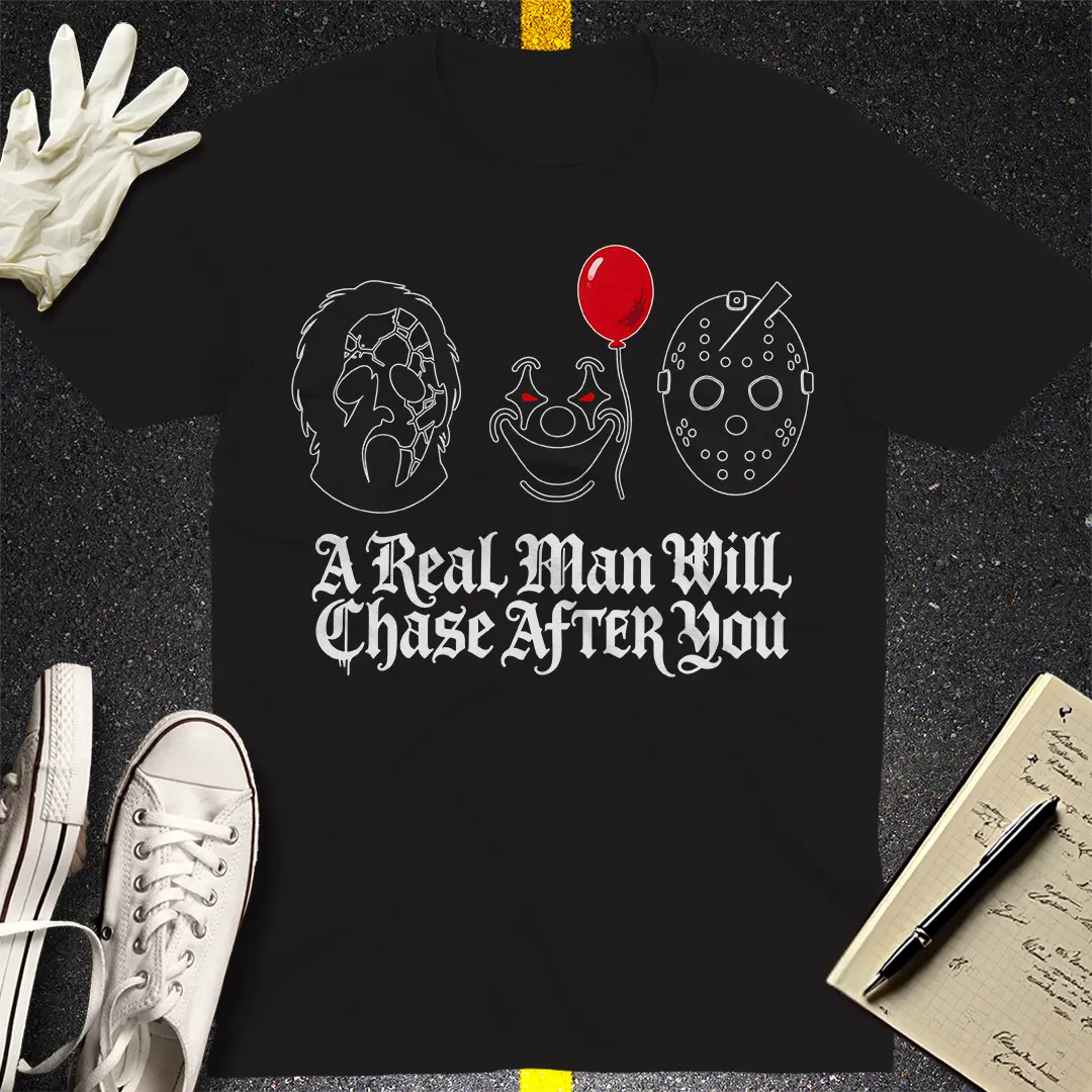 A Real Man Will Chase After You T-Shirt - Black