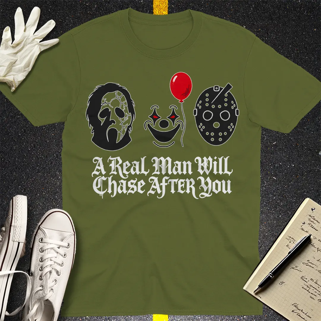 A Real Man Will Chase After You T-Shirt - Military Green
