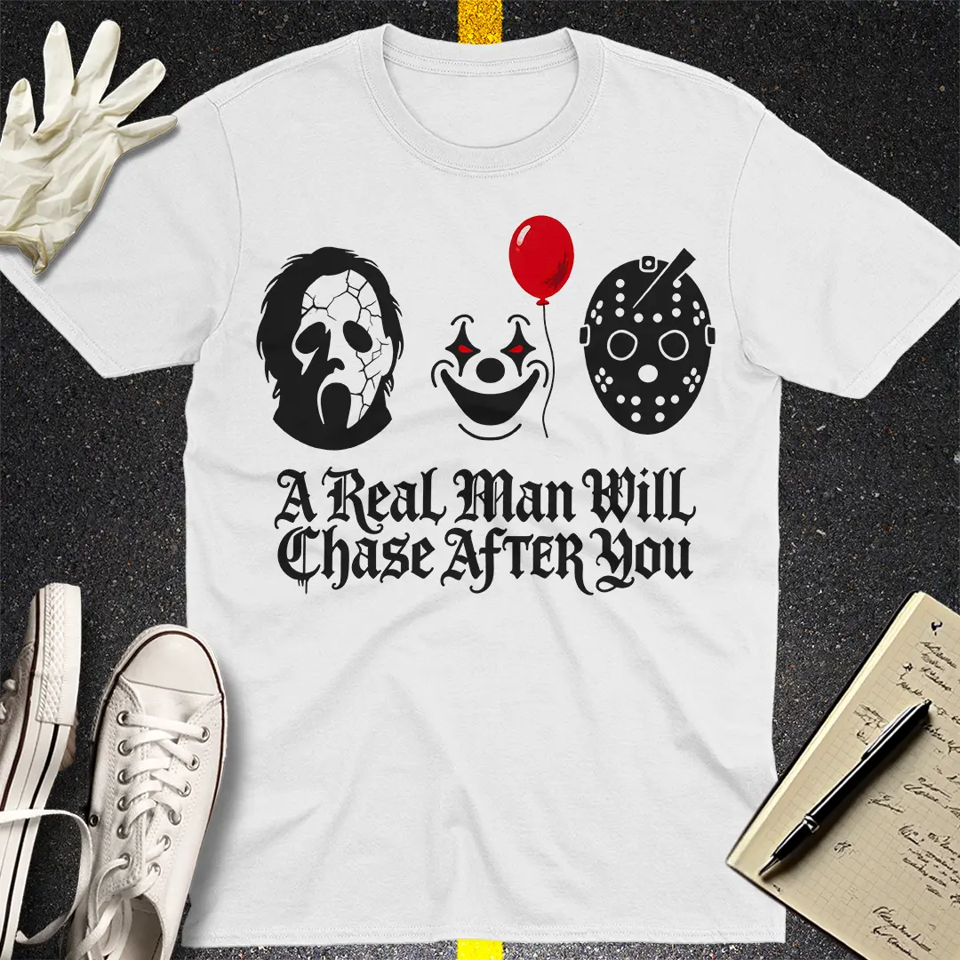 A Real Man Will Chase After You T-Shirt - White