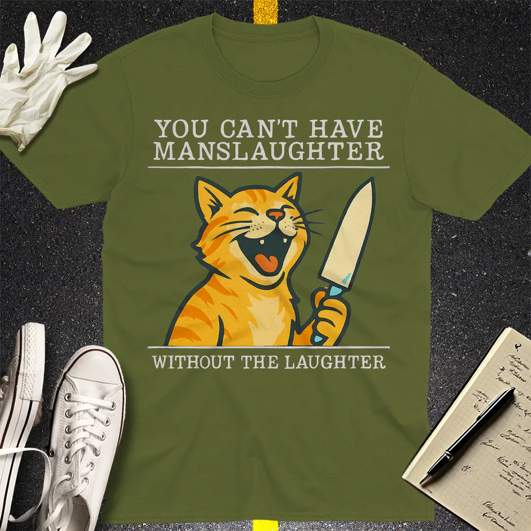 Manslaughter Laughter Cat T-Shirt - Military Green
