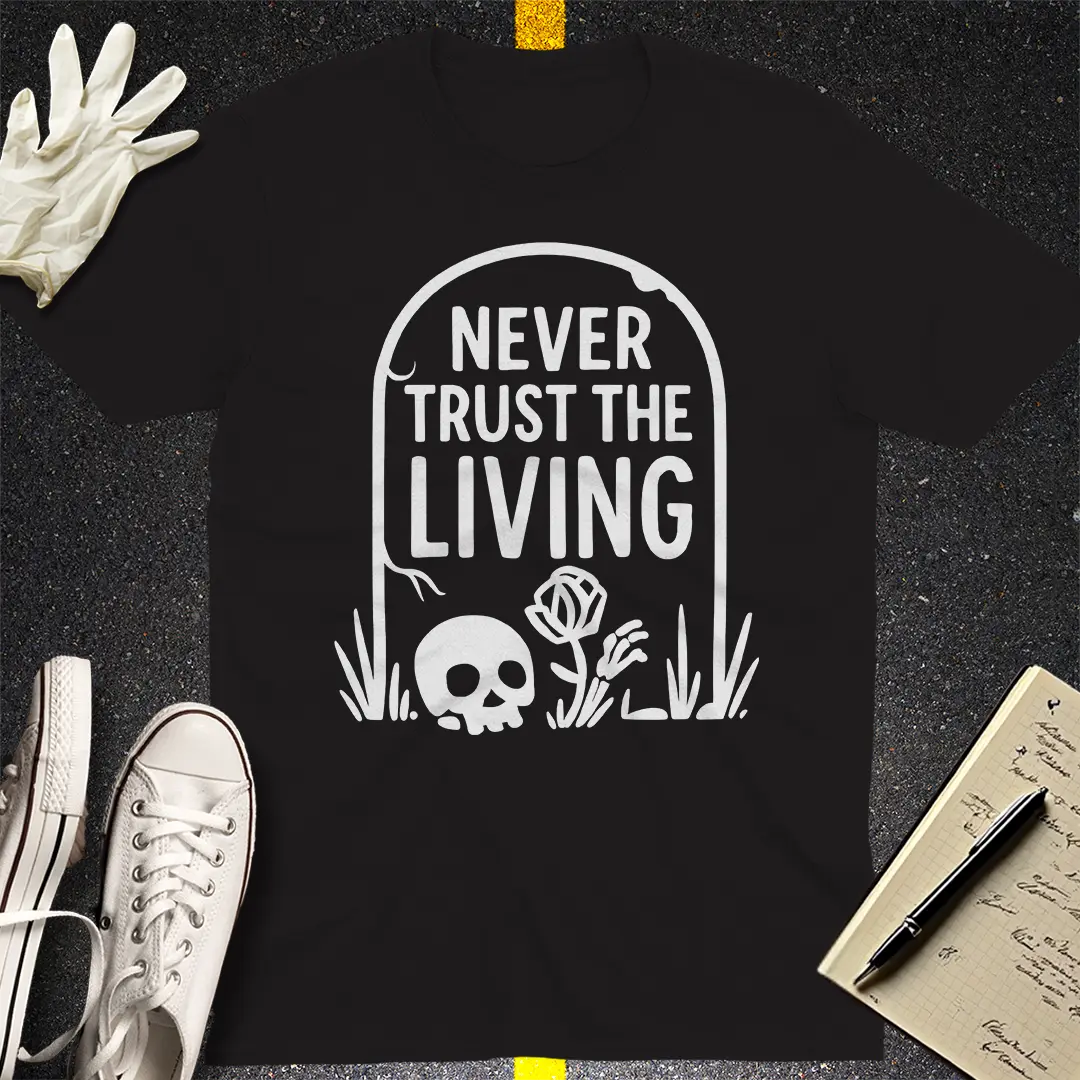 Never Trust The Living T-Shirt - Black