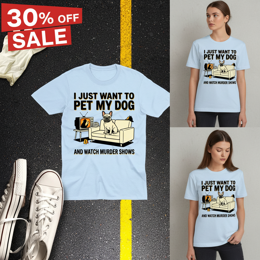 Pet My Dog & Watch Murder Shows T-Shirt_3_model