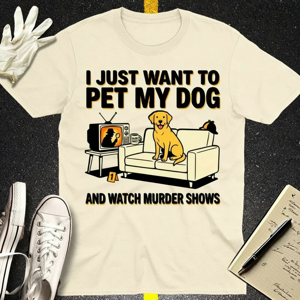 Pet My Dog & Watch Murder Shows T-Shirt_3_model