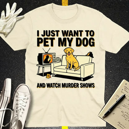 Pet My Dog & Watch Murder Shows T-Shirt_3_model