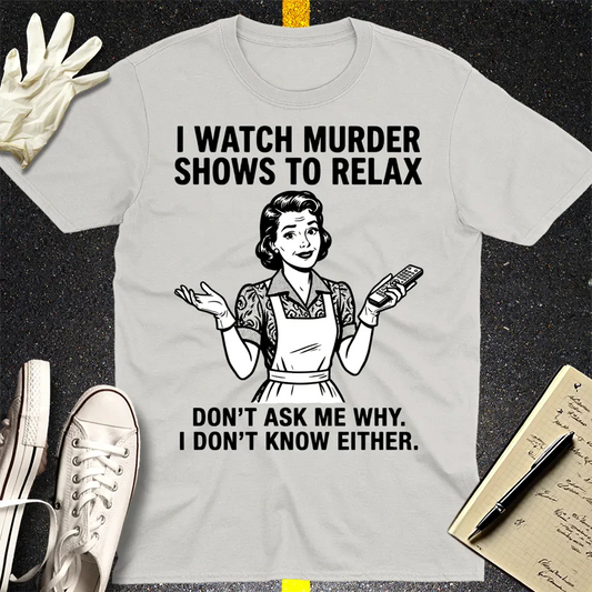 Murder Shows to Relax T-Shirt - Ice Grey