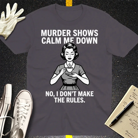 Murder Shows Calm Me Down T-Shirt - Charcoal