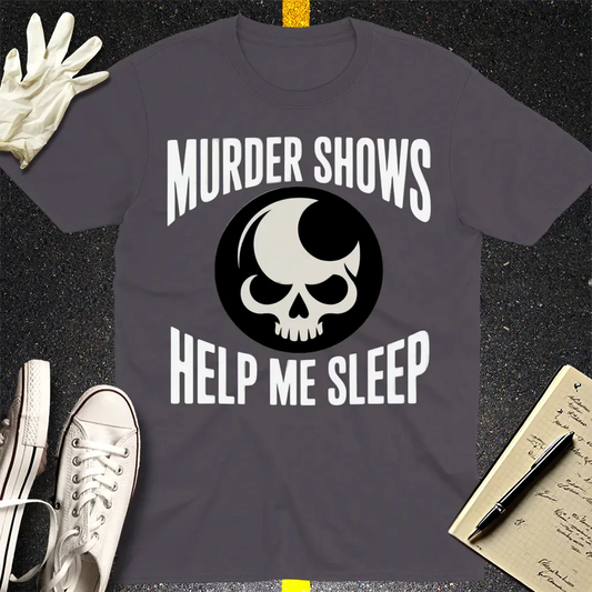 Murder Shows Help Me Sleep T-Shirt - Charcoal