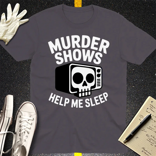 Murder Shows Help Me Sleep T-Shirt - Charcoal