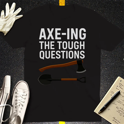 Axe-ing the Tough Questions T-Shirt - Black