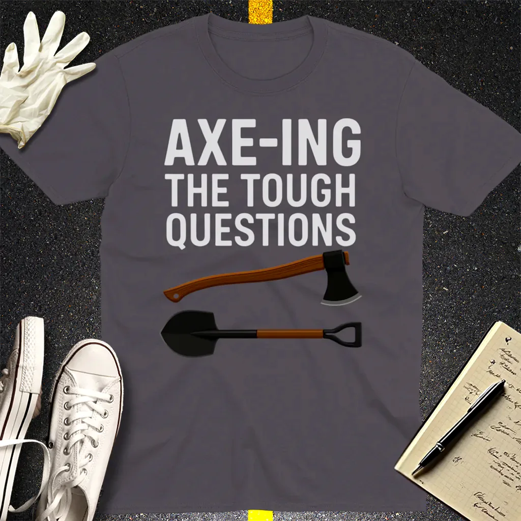 Axe-ing the Tough Questions T-Shirt - Charcoal