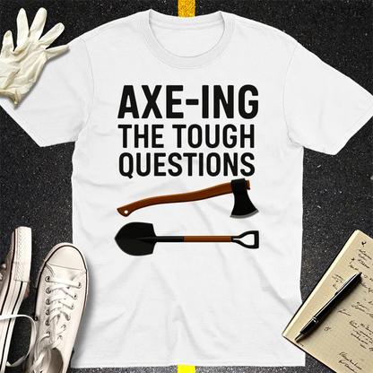 Axe-ing the Tough Questions T-Shirt - White