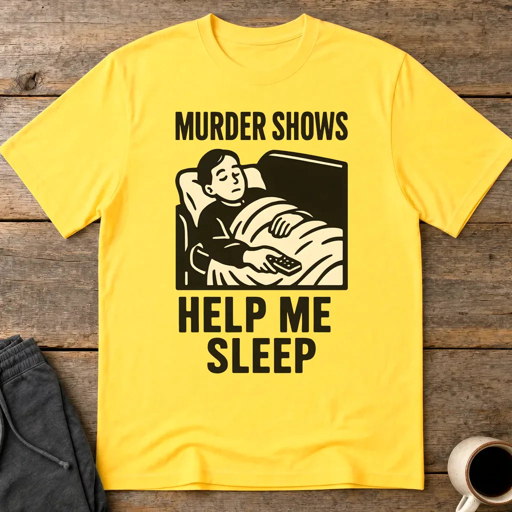 Murder Shows Help Me Sleep T-Shirt - Daisy