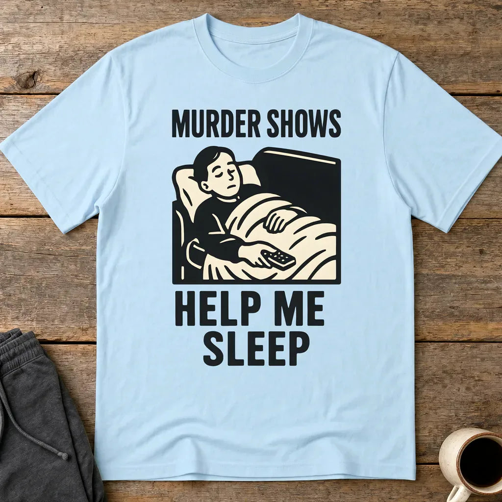 Murder Shows Help Me Sleep T-Shirt - Light Blue