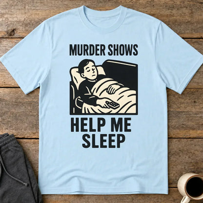 Murder Shows Help Me Sleep T-Shirt - Light Blue