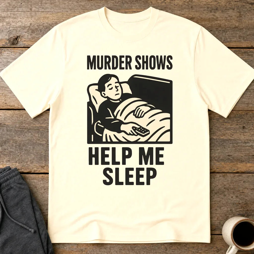 Murder Shows Help Me Sleep T-Shirt - Natural
