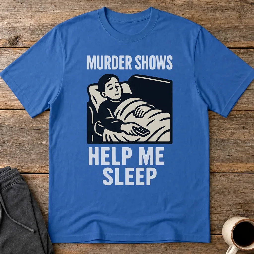 Murder Shows Help Me Sleep T-Shirt - Royal